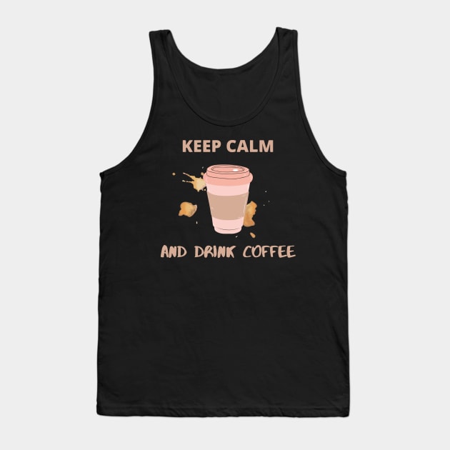 Keep Calm and Drink Coffee Tank Top by DalalsDesigns